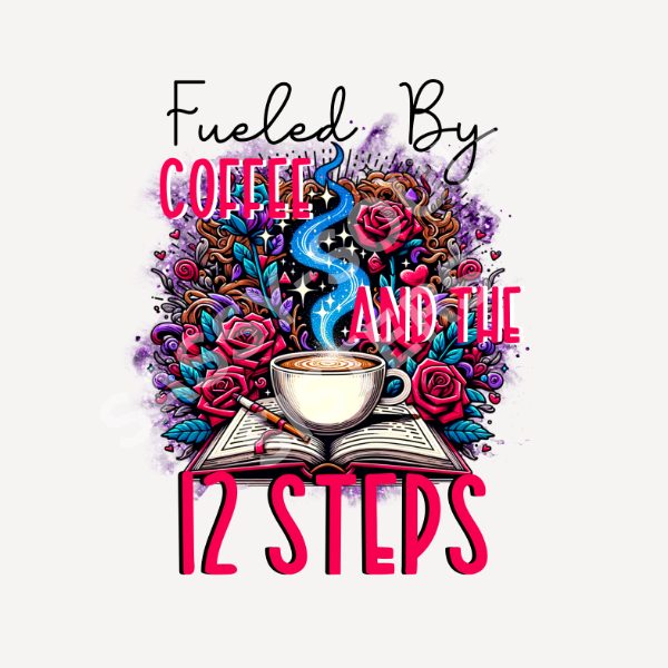 FUELED BY COFFE AND THE 12 STEPS