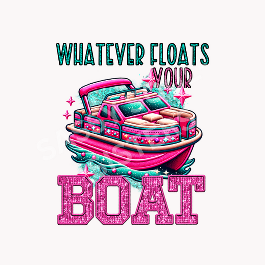 WHATEVER FLOATS YOUR BOAT